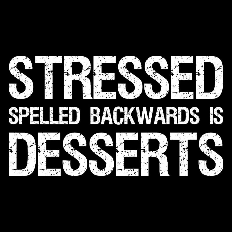 Stressed Spelled Backwards is Desserts