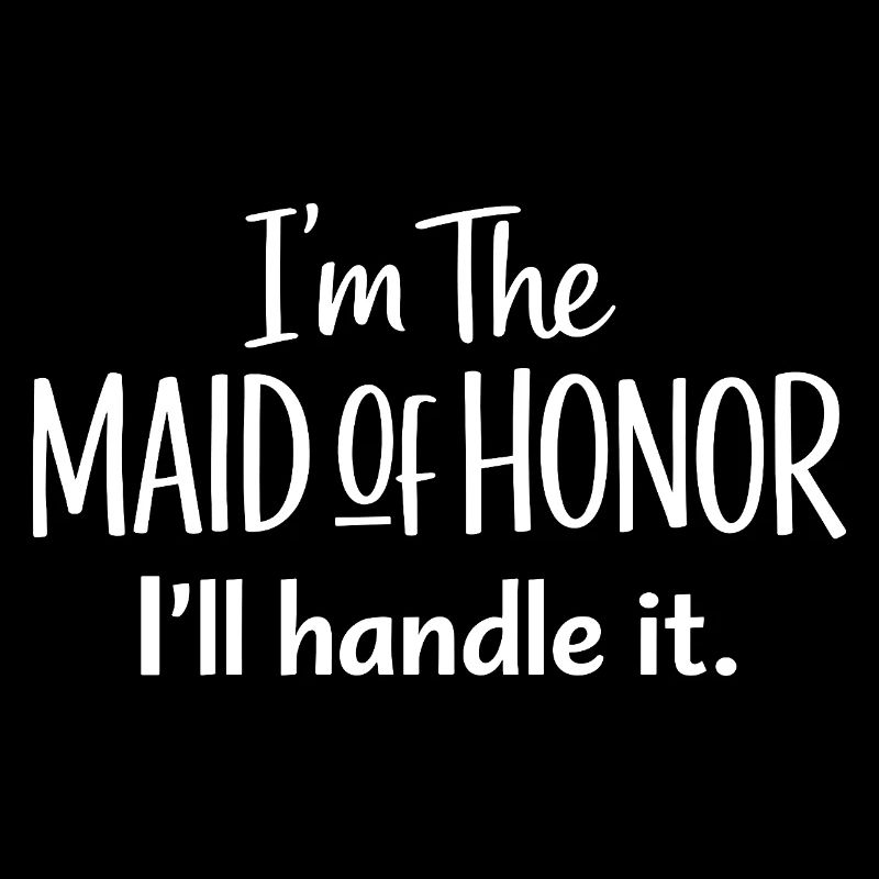 Funny Maid of Honor I'll Handle It