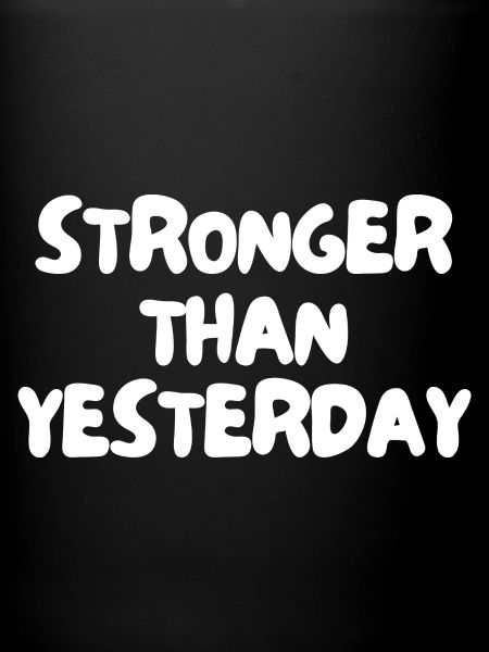 Stronger than yesterday