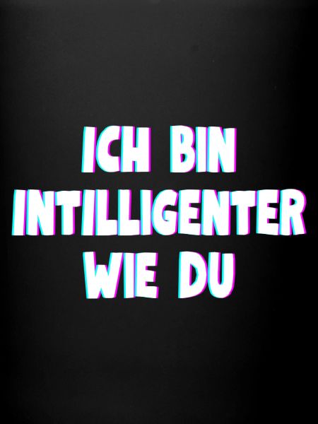 Ich bin intelligenter wie du