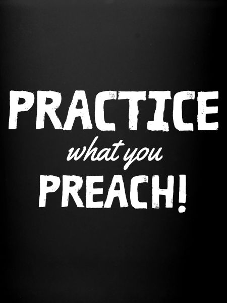 Practice what you preach