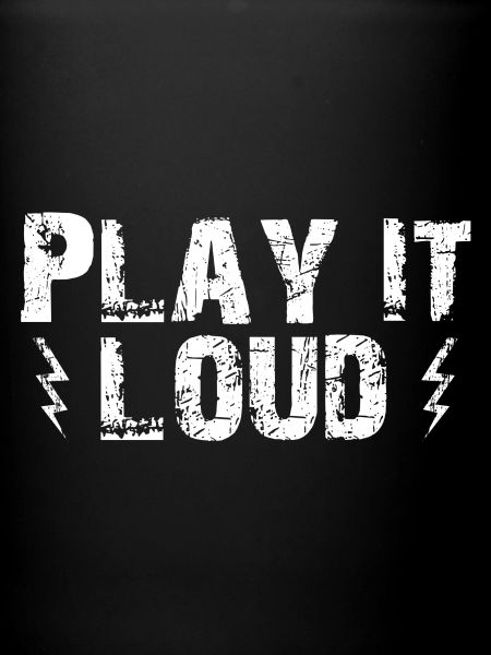 Play it loud