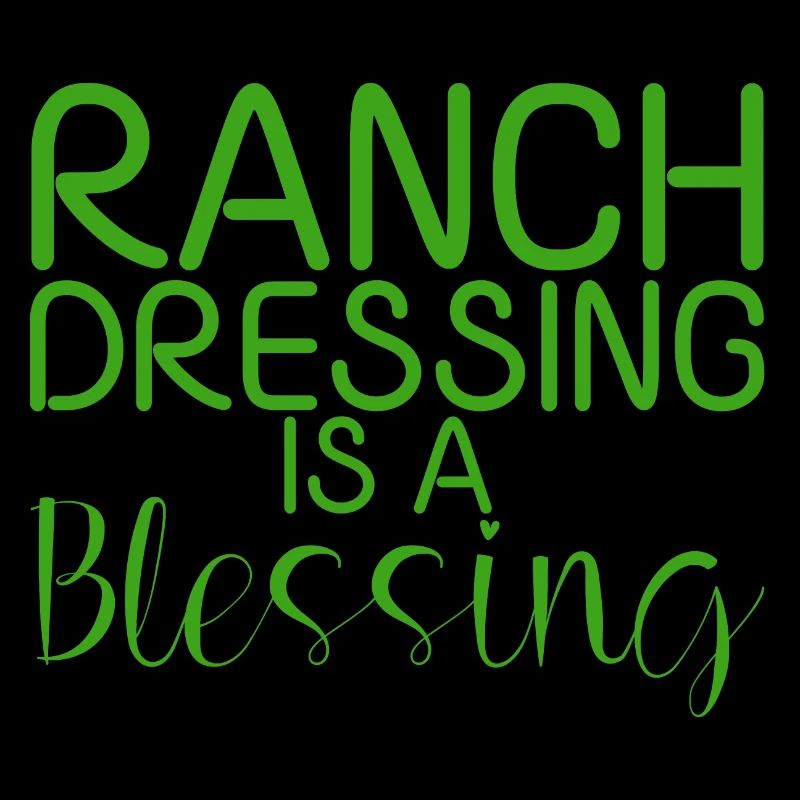 Ranch Dressing Is A Blessing 14