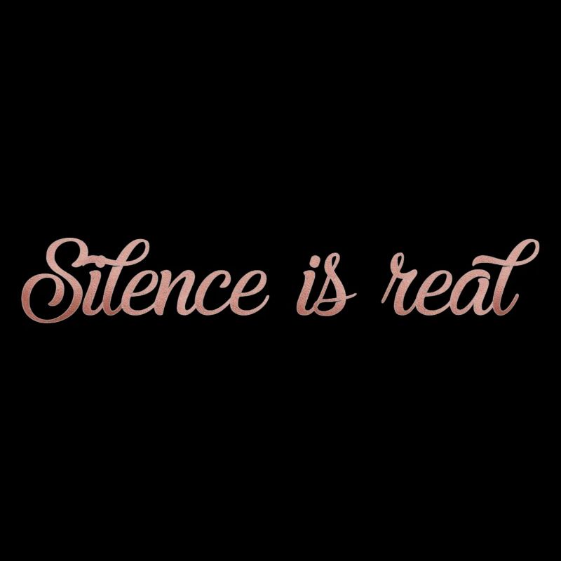 silence is real