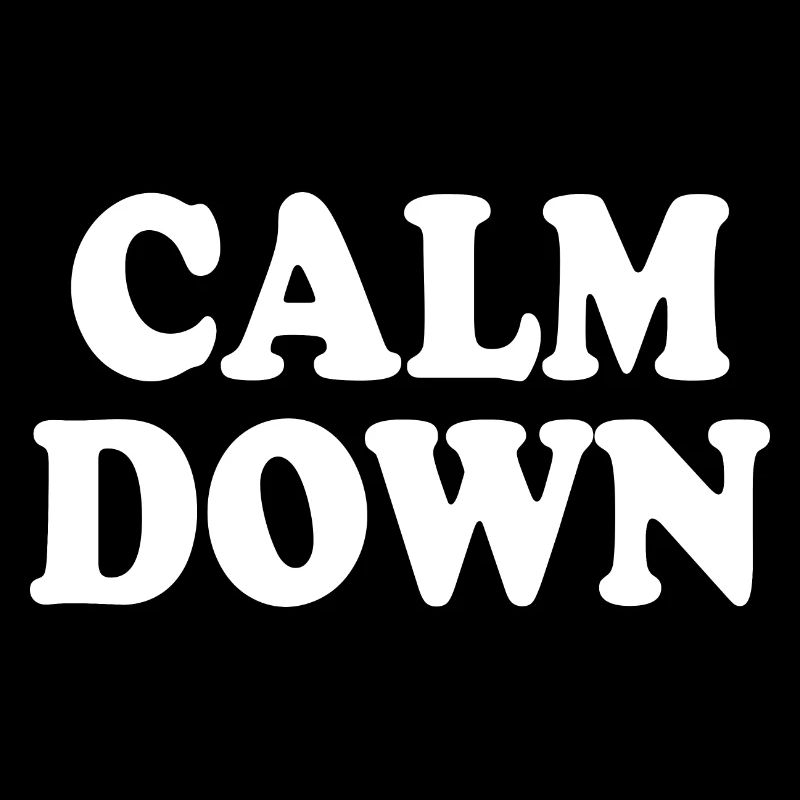 Calm down