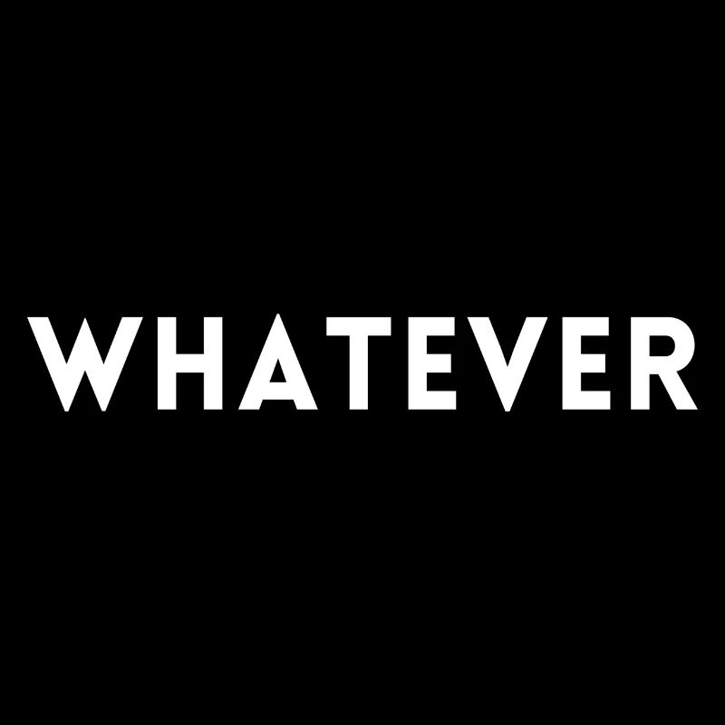 whatever