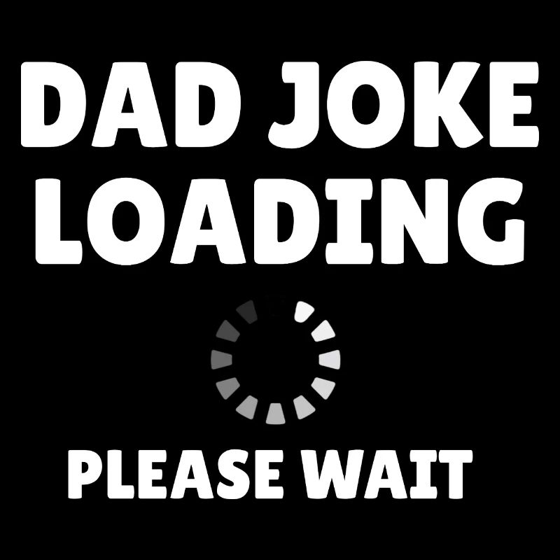 Dad Joke Loading... Please Wait Funny Father's Day