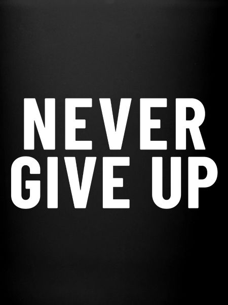 Never give up