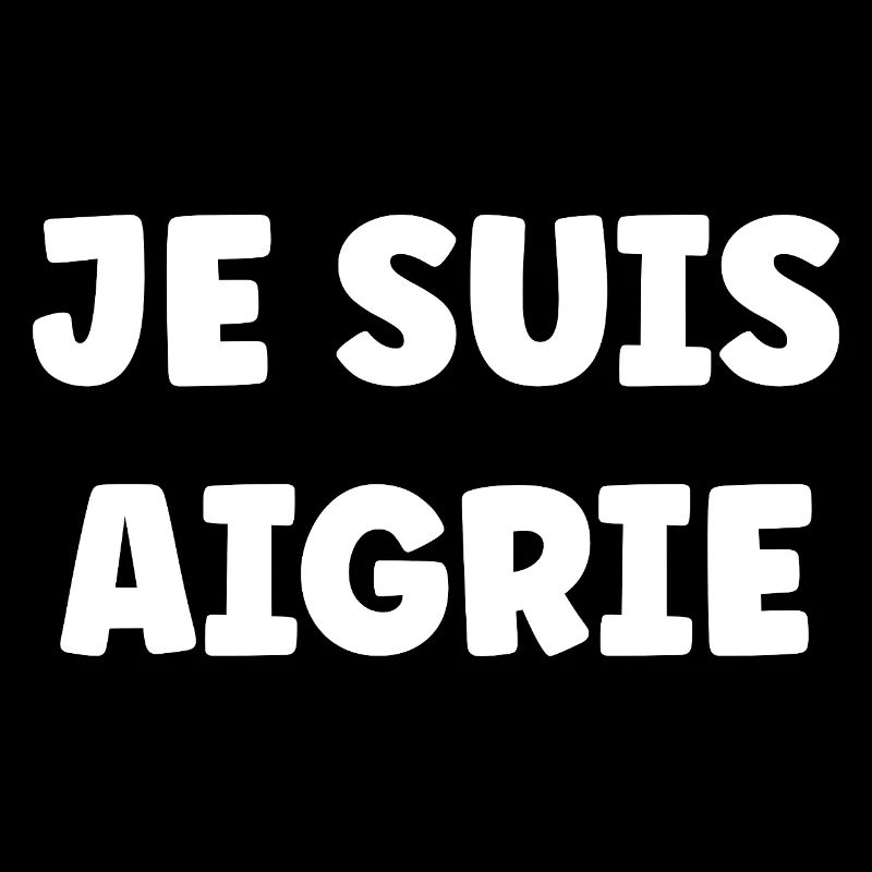 Je Suis Aigri - Typo Bold Statement