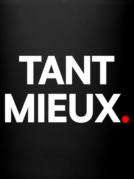 Tant mieux