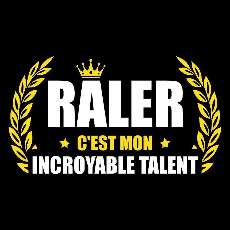 Râler c'est mon incroyable talent – humour râleur