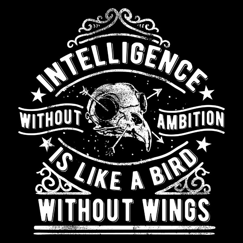 INTELLIGENCE WITHOUT AMBITION - Proverb Saying Shirt