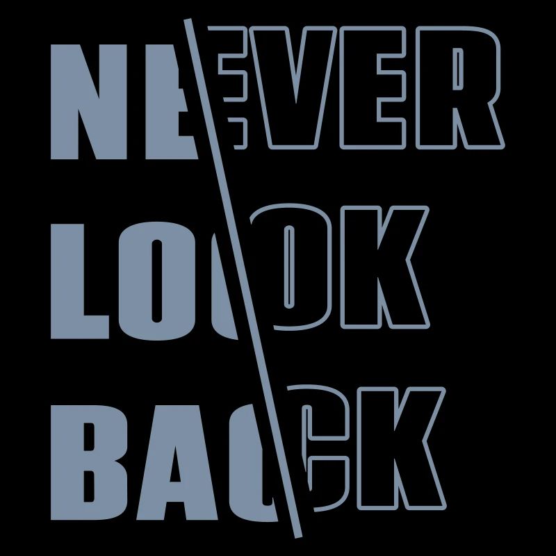 « Never Look Back » - Motivation - Slogan - Devise