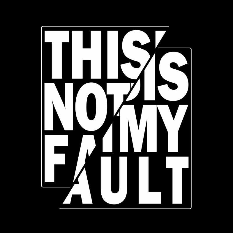 NOT MY FAULT