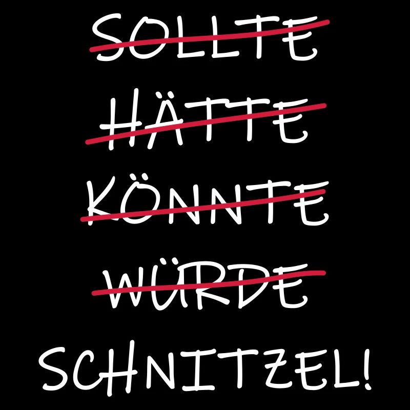 sollte hätte könnte würde Schnitzel!