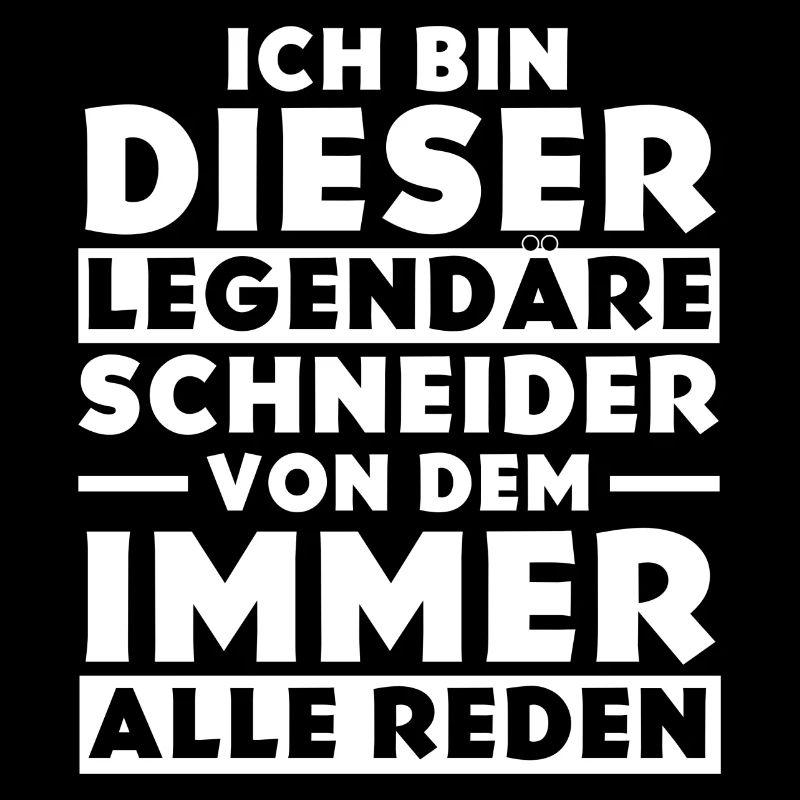 Ich bin dieser legendäre Schneider