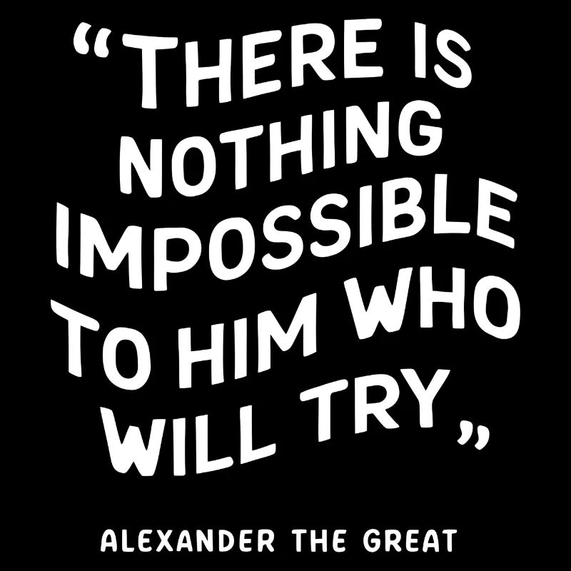 Alexander the great there is nothing impossible