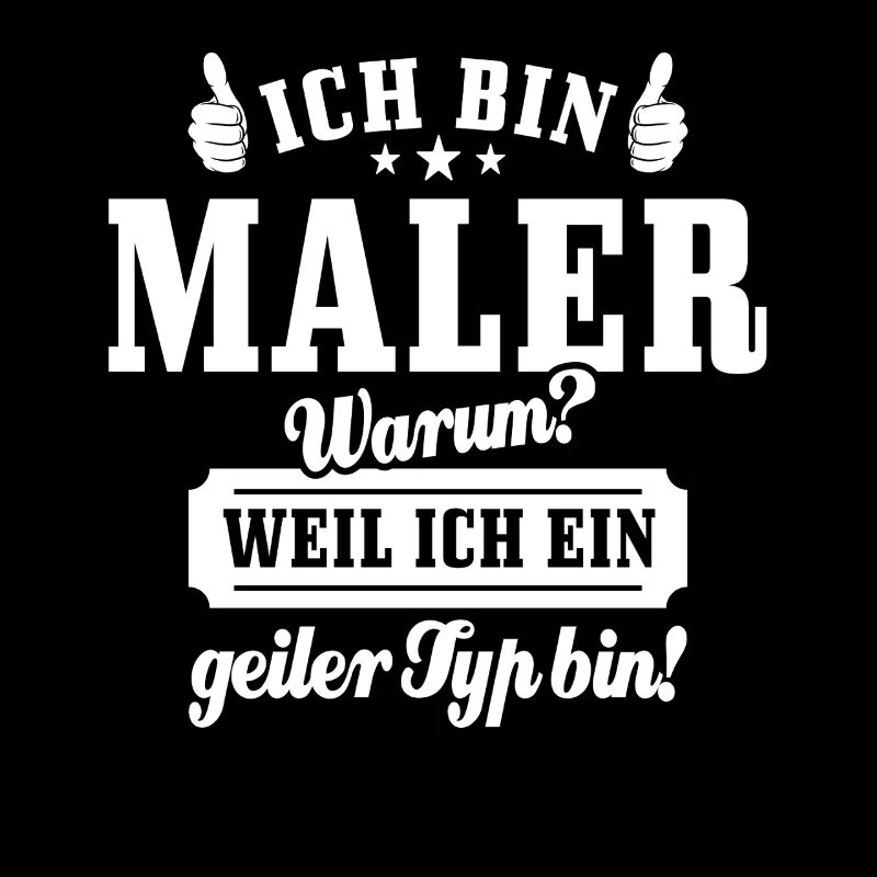 Ich bin Maler weil ich ein geiler Typ bin