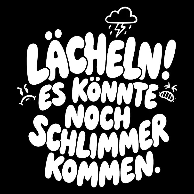 Lächeln es könnte noch schlimmer kommen