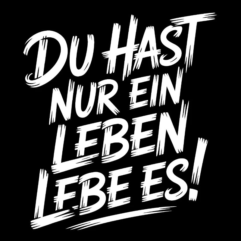 Du hast nur ein Leben, lebe es