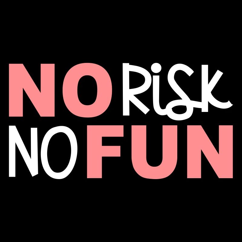 No risk no fun no risk fun statement brave