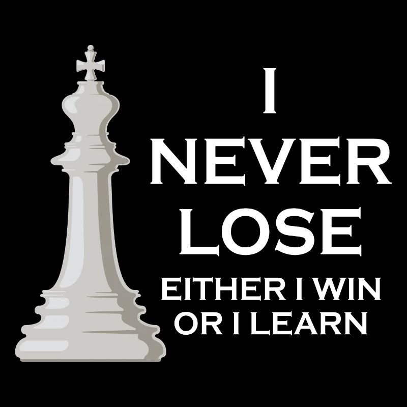 I Never Lose I Either Win Or I Learn Chess