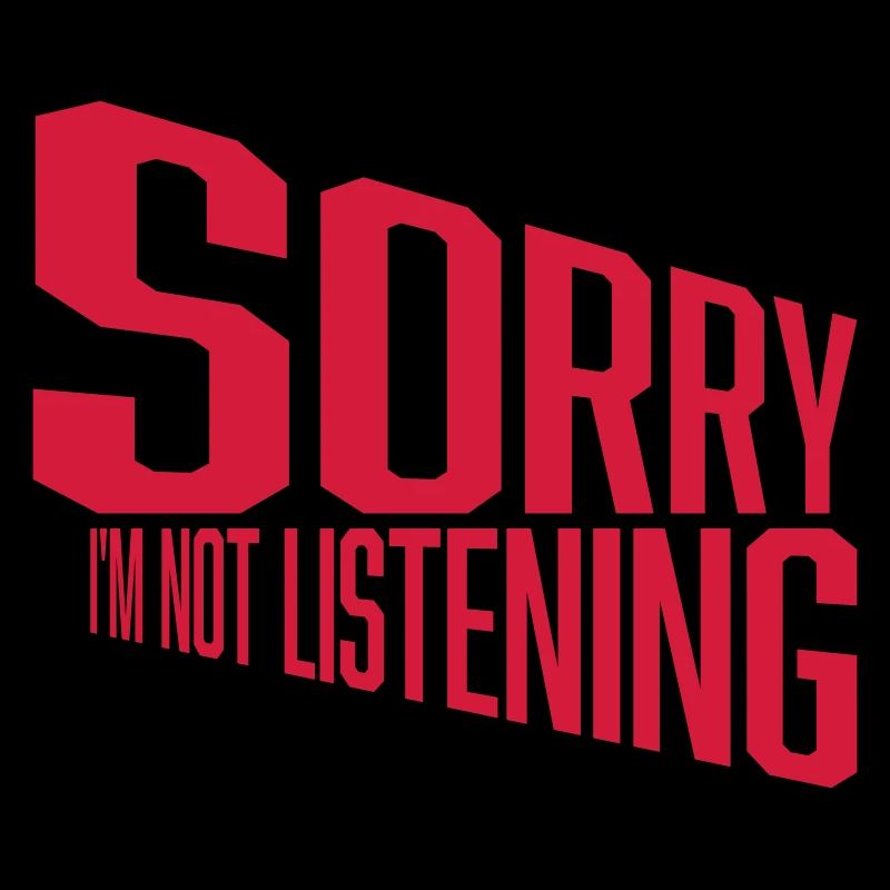 désolé de ne pas écouter
