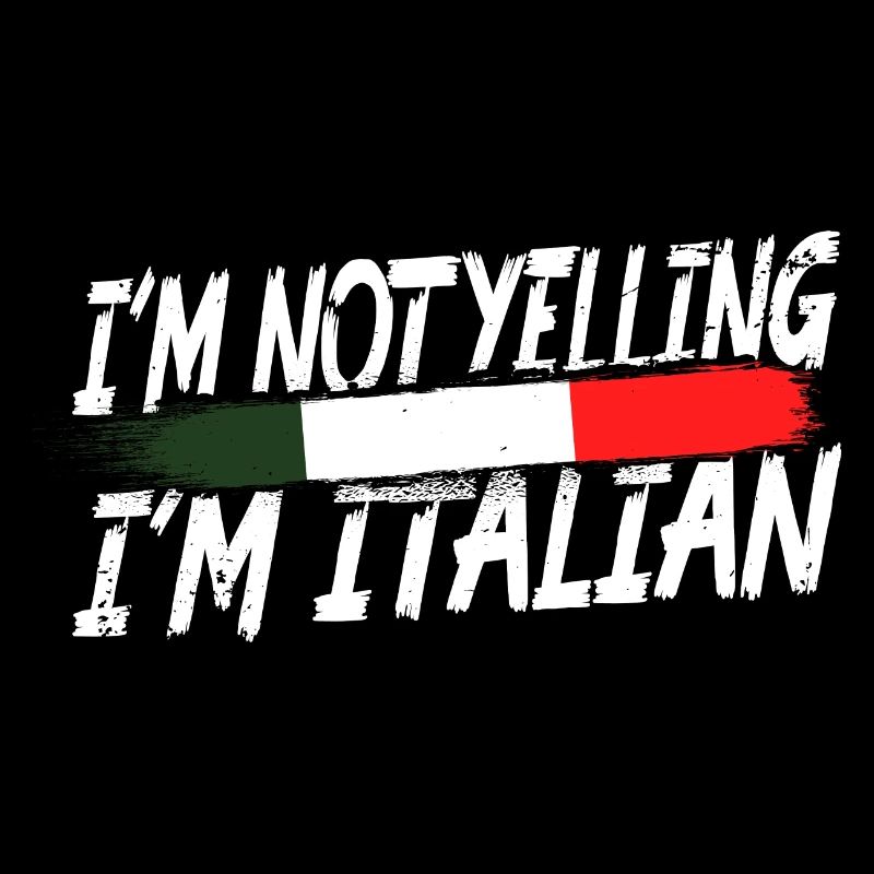 I ́m not yelling I ́m Italian