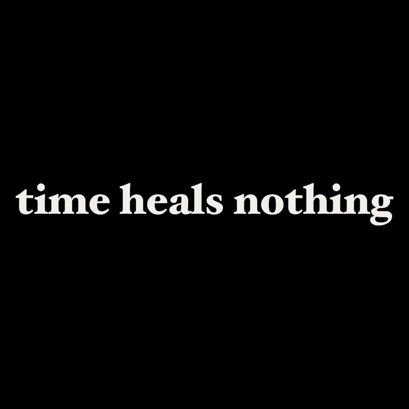 Time Heals Nothing