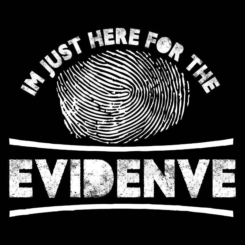 I'm just here for the evidence | Forensic