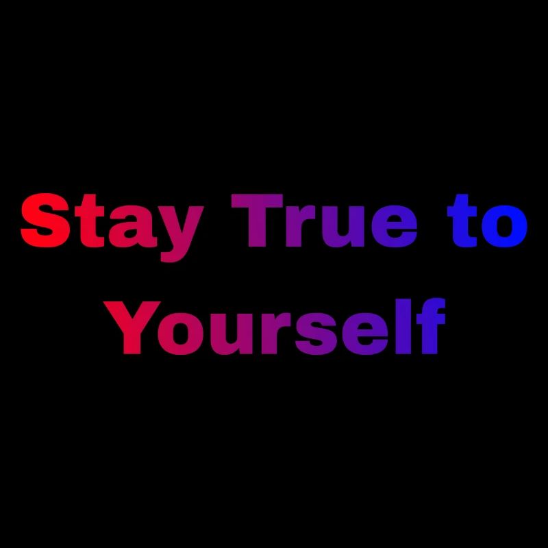 Stay True to Yourself
