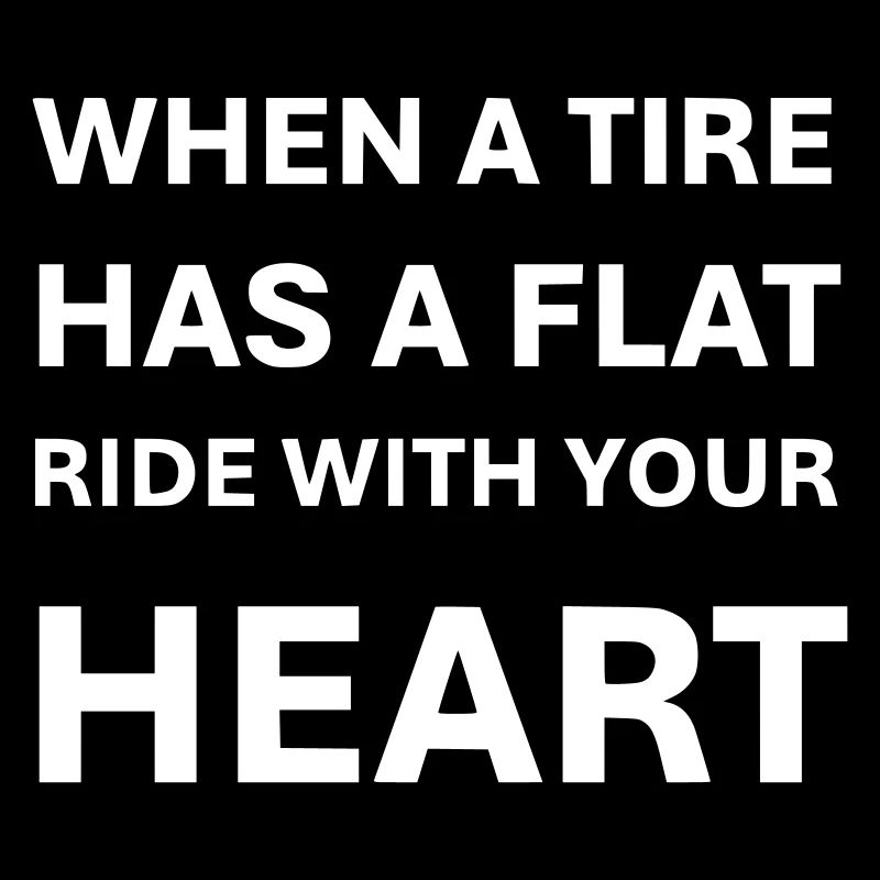 When a tire has a flat ride with your heart