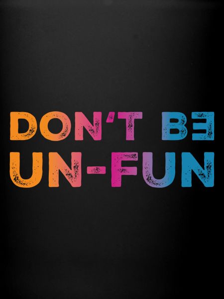 Don't be Un-fun