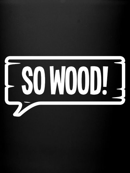 SO WOOD!