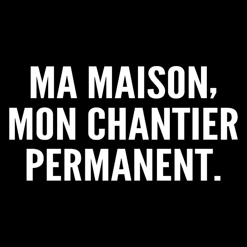 Ma maison, mon chantier permanent