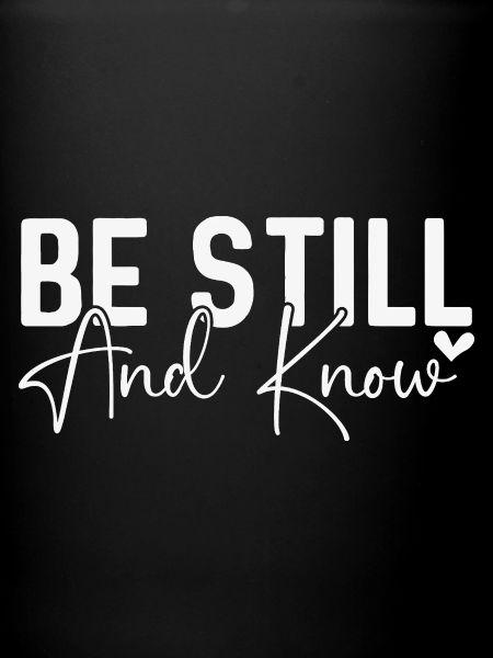 Be Still and Know