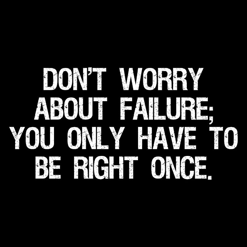don't worry about failure you only have to be 