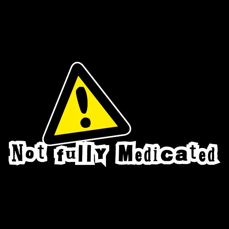 Not fully medicated