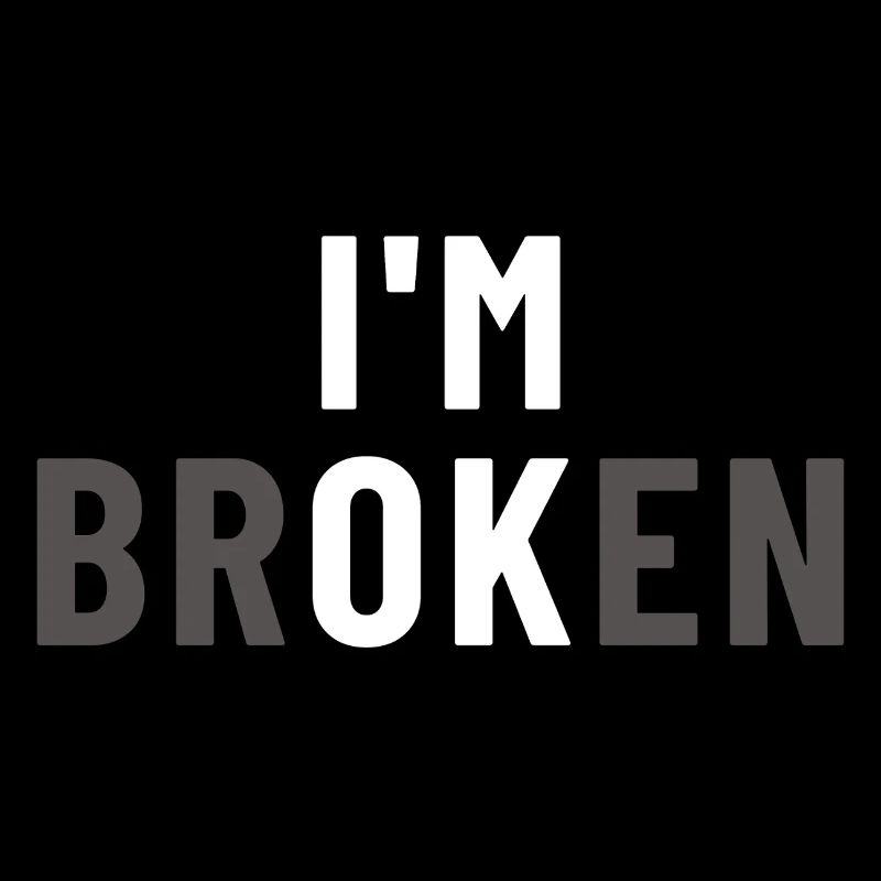 I am Broken I'm OK