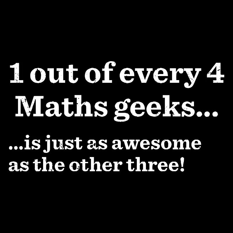 1 out of every 4 math's geeks is just as awesome