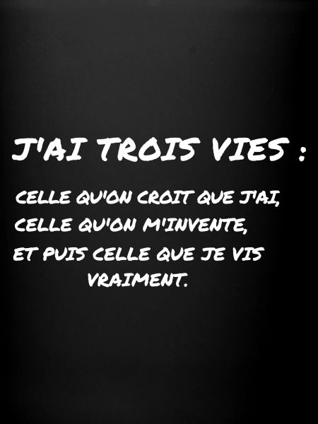 J'ai Trois Vies - Citation Authentique