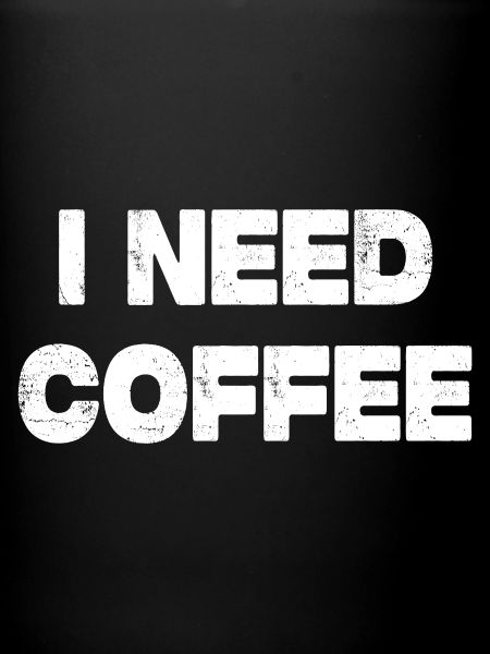 i need coffee