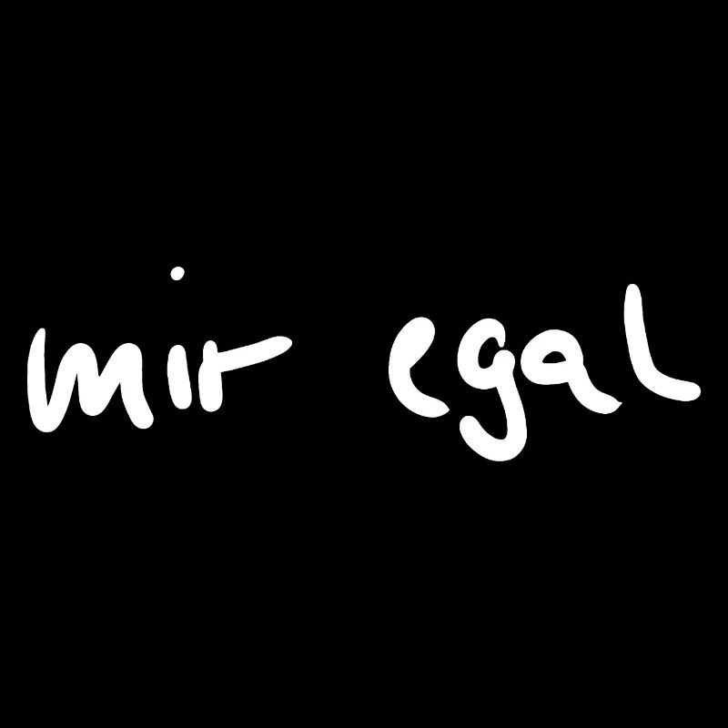 Mir Egal - cooler Spruch