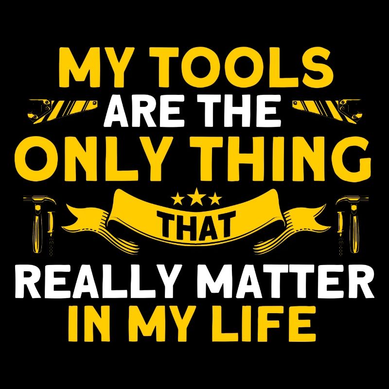 My tools are really important carpenters