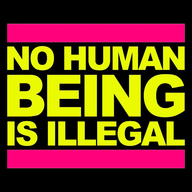 no human is illegal - The Original
