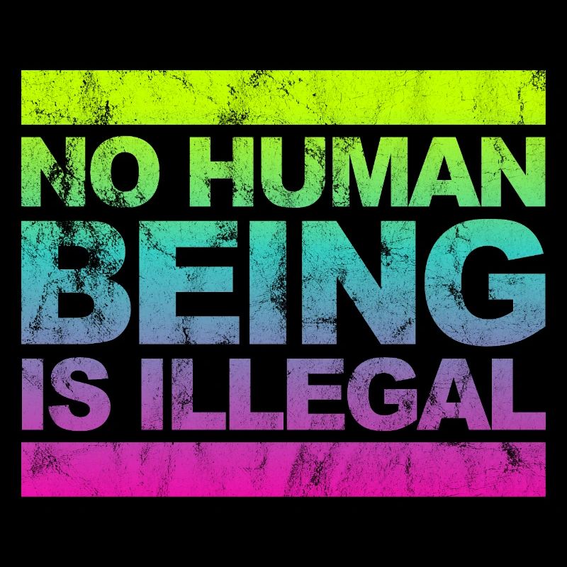 no human is illegal - The Original