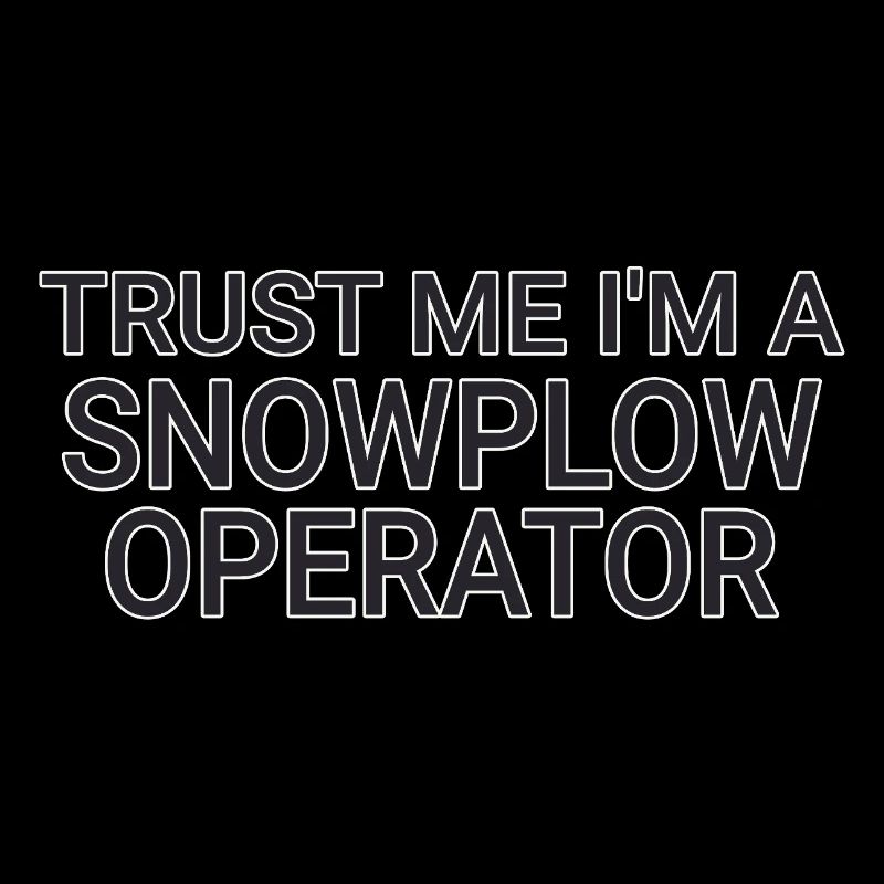 Snowplow Operator Trust Me Snow Plow Driver