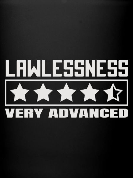 Funny saying: Lawlessness advanced!