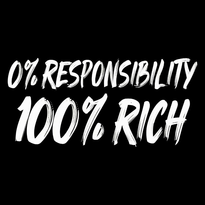 0% Responsibility 100% Wealth
