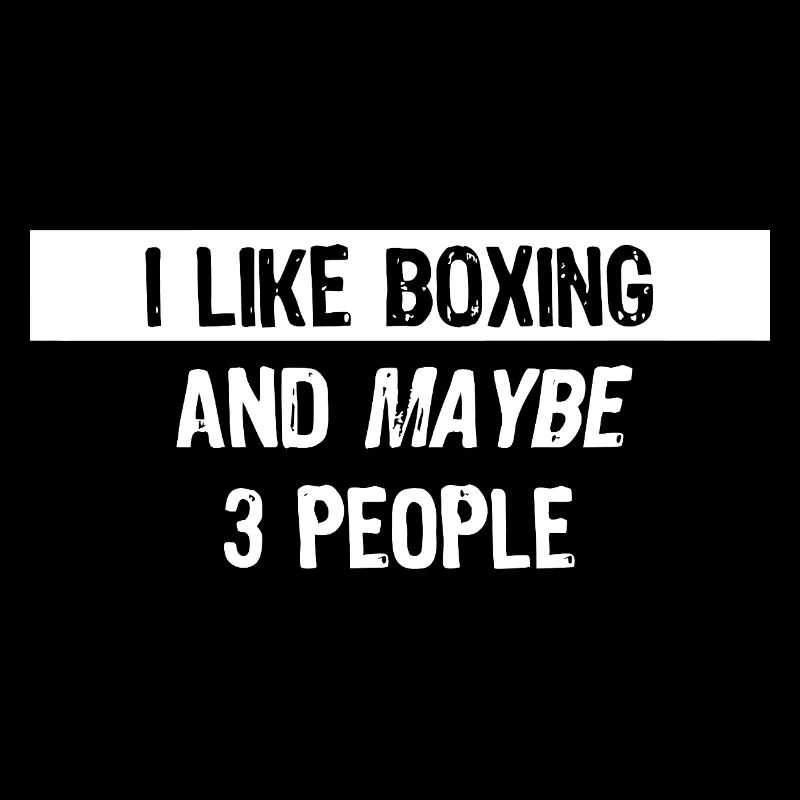 I Like Boxing And Maybe 3 People